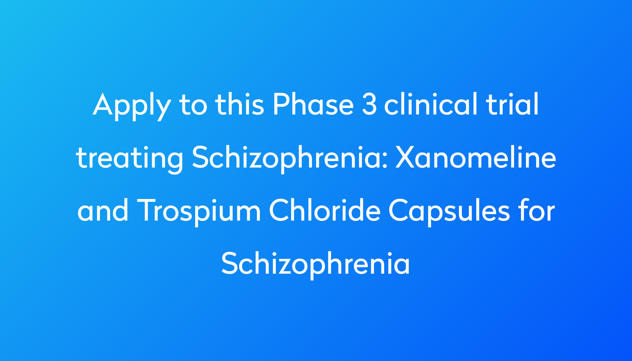 xanomeline-and-trospium-chloride-capsules-for-schizophrenia-clinical